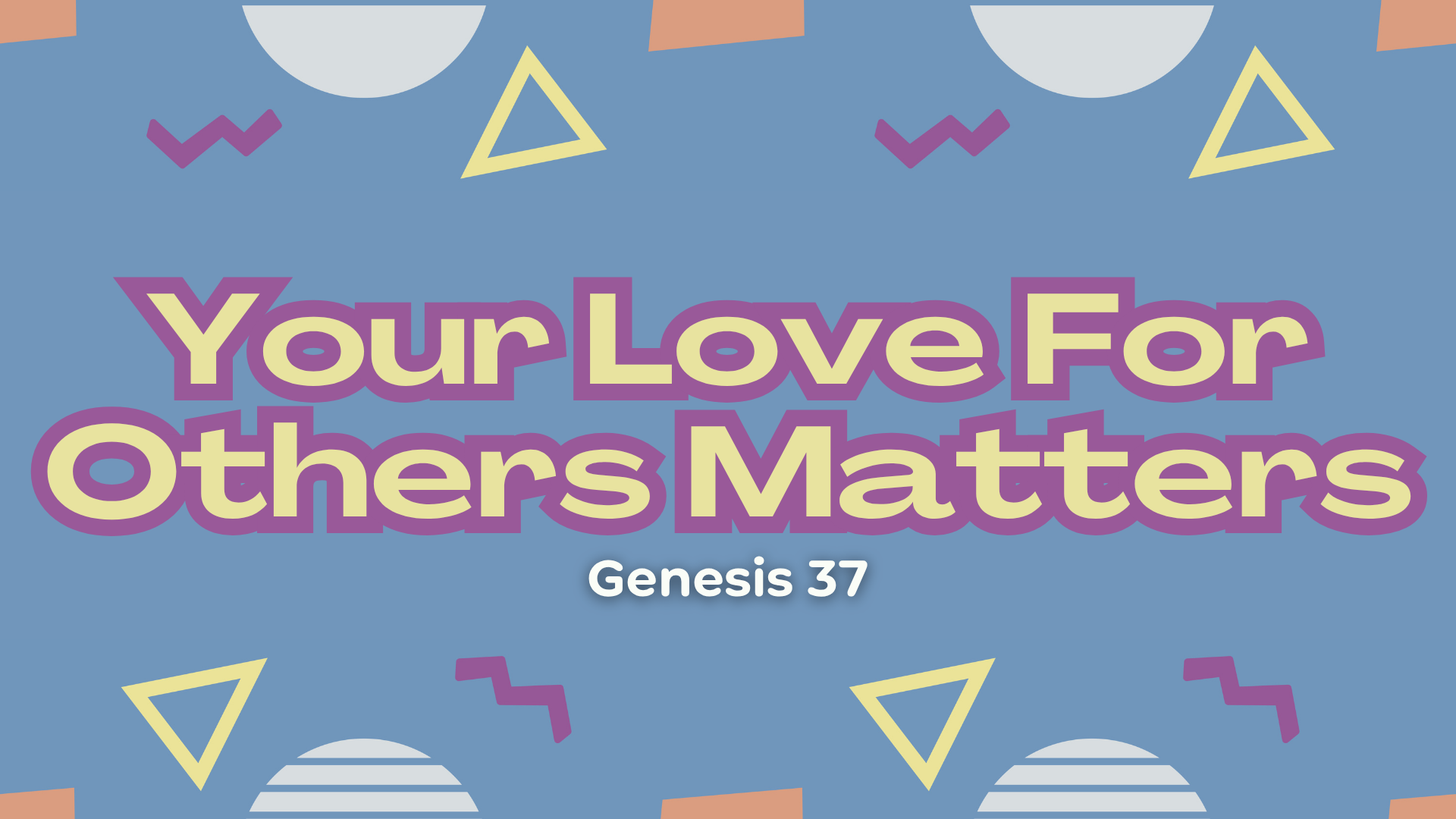 Genesis 37 - Your Love For Others Matters