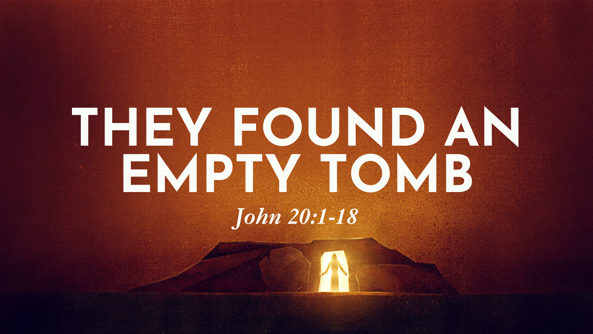 John 20:1-18 - They Found An Empty Tomb