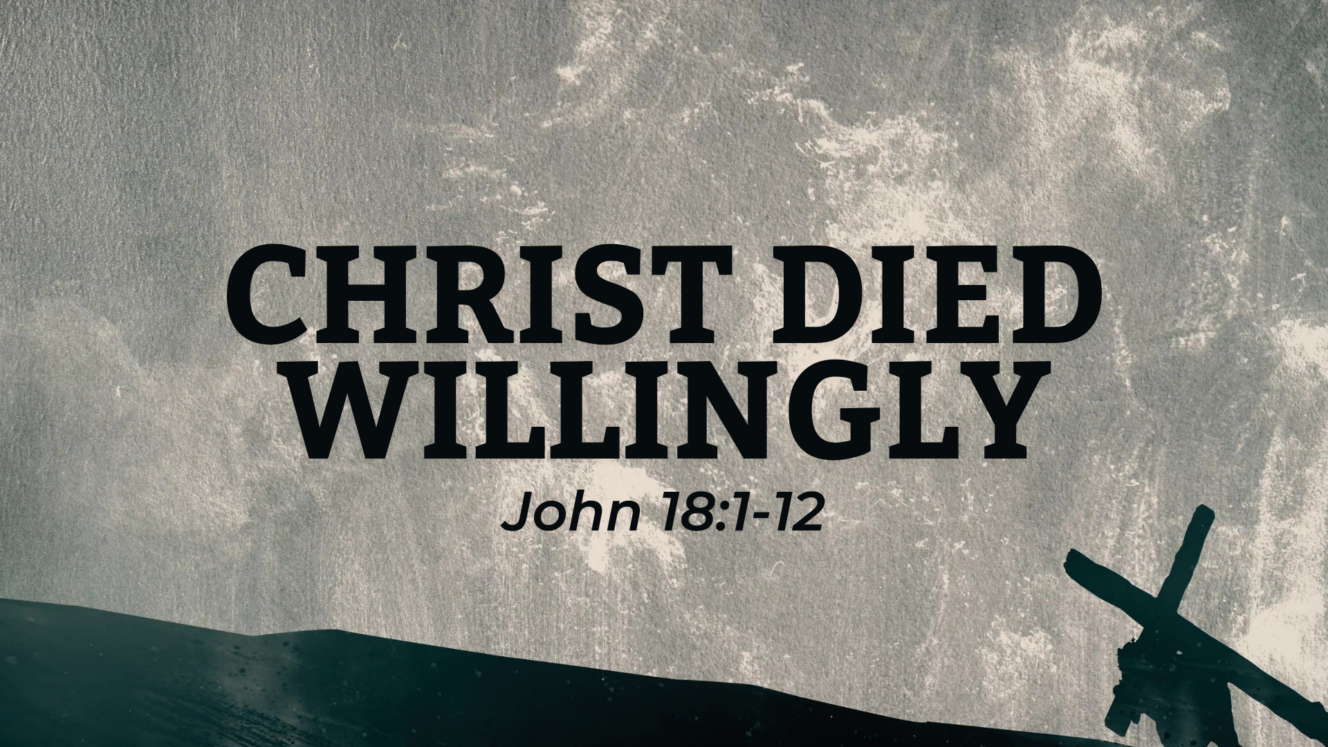 John 18:1-12 - Christ Died Willingly