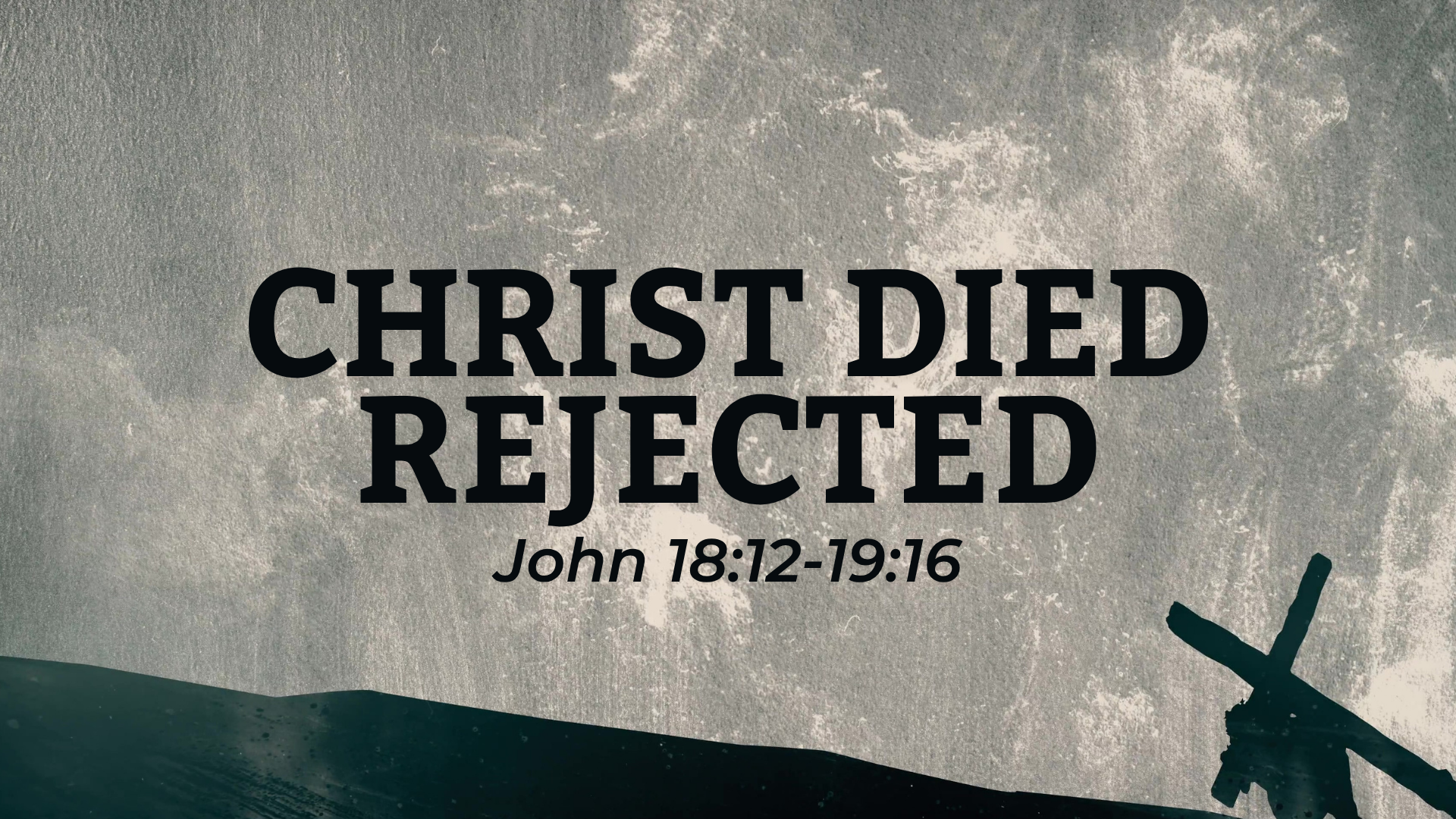 John 18:12-19:16 - Christ Died Rejected