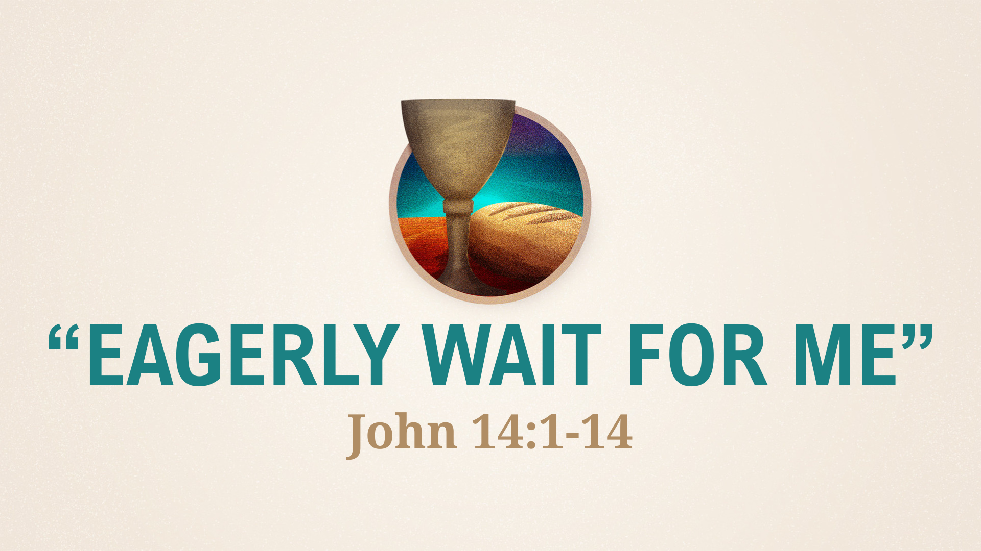 John 14:1-14 - Eagerly Wait For Me