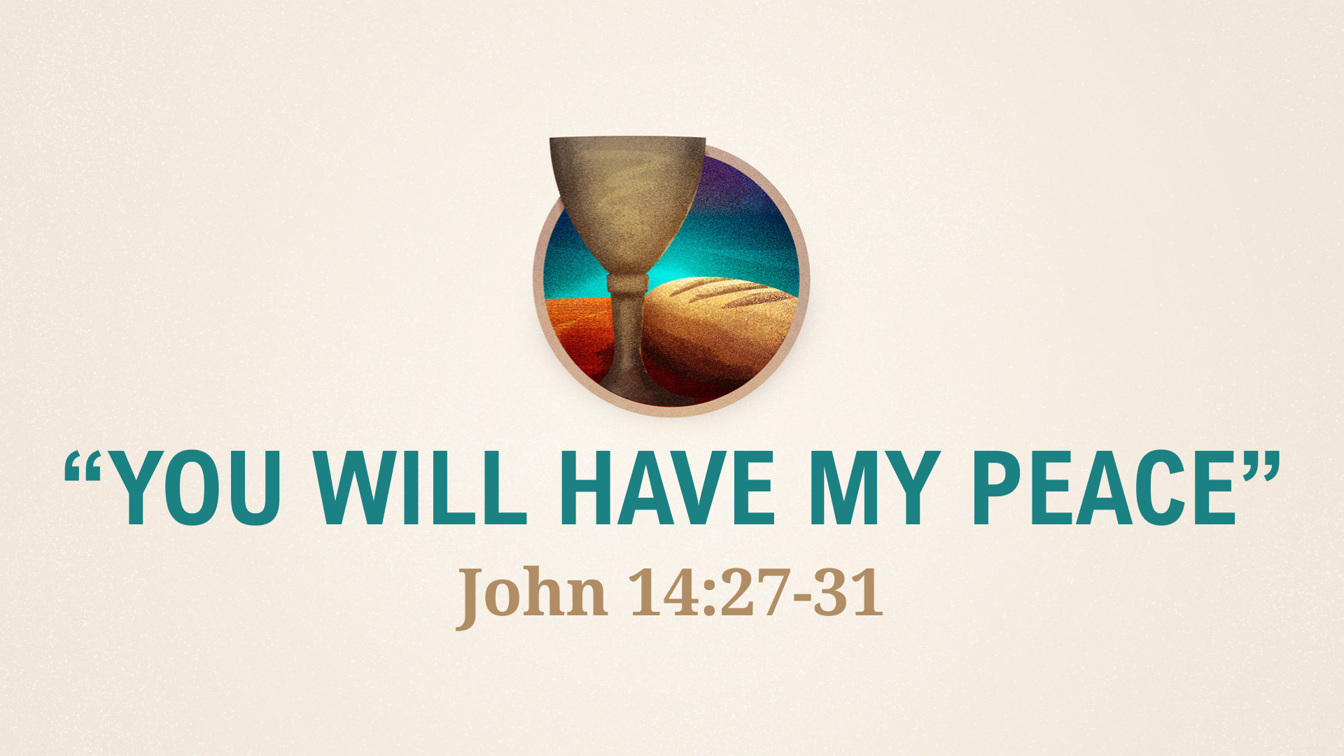 John 14:27-31 - You Will Have My Peace