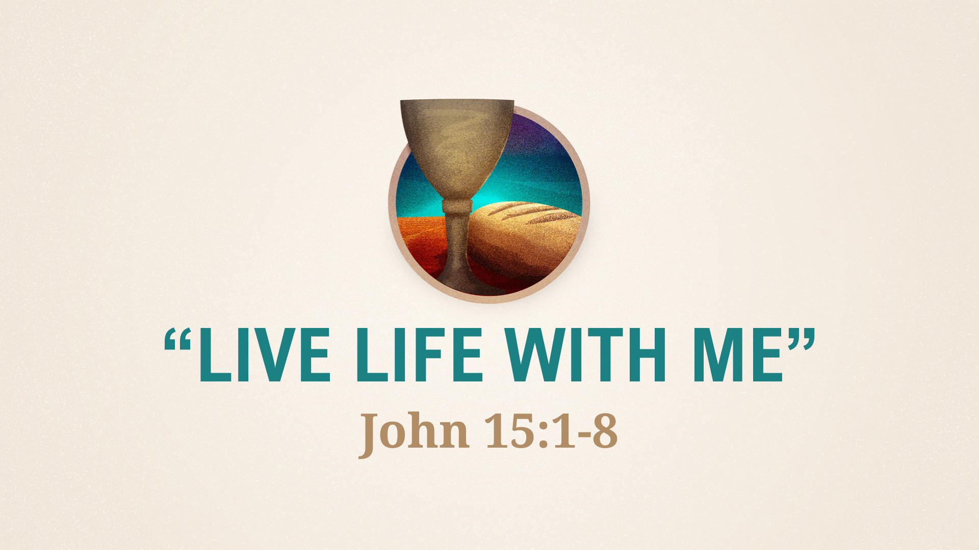 John 15:1-8 - Live Life With Me