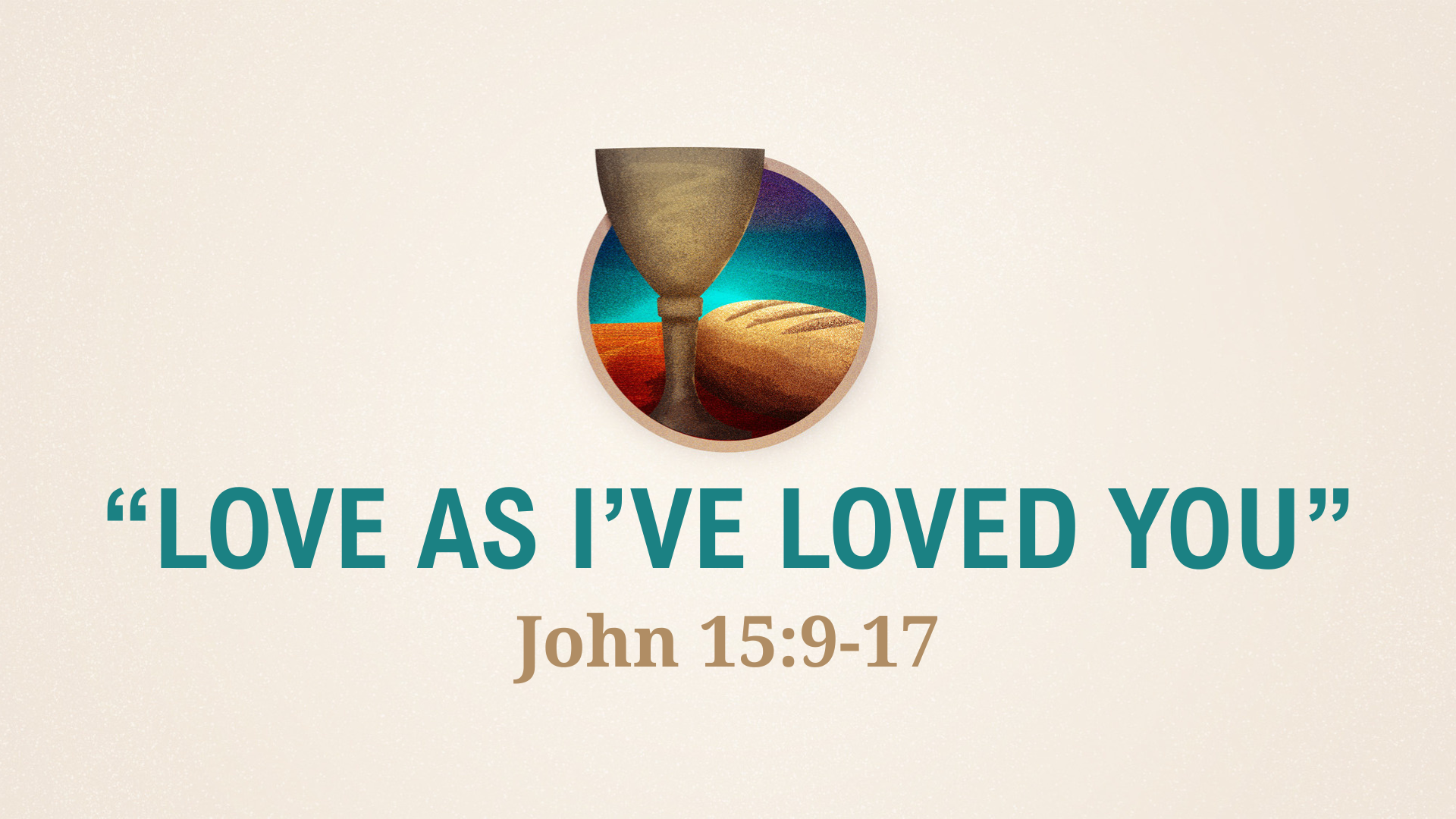 John 15:9-17 - Love Like I’ve Loved You