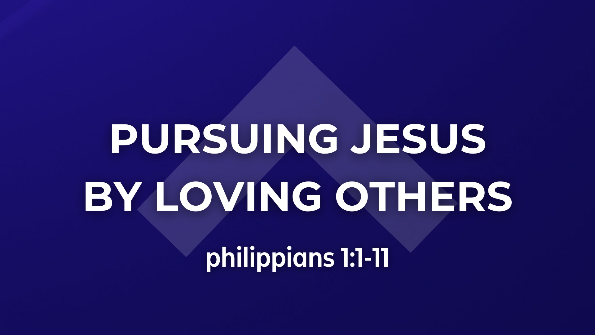 Philippians 1:1-11 - Pursuing Jesus By Loving Others