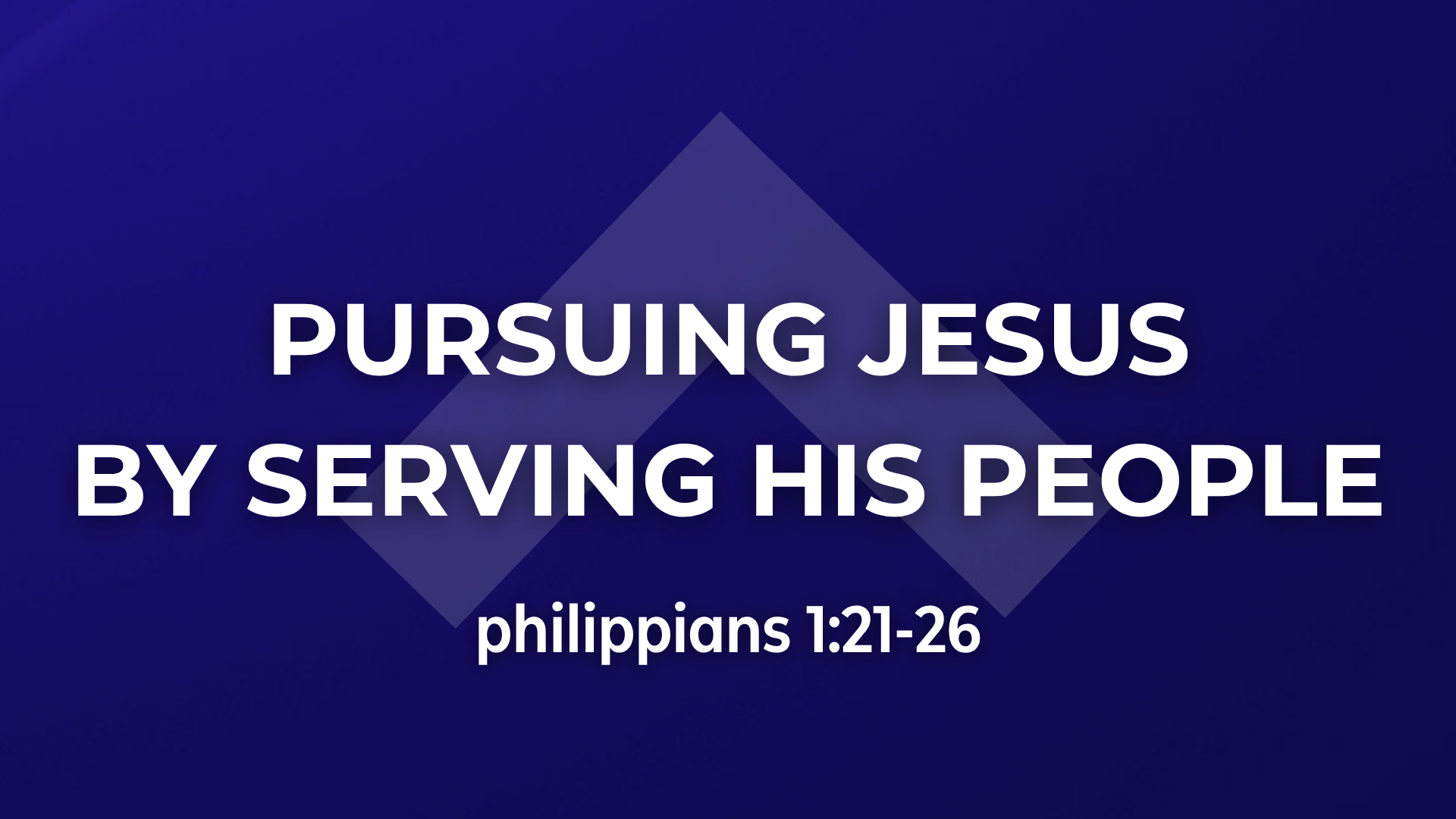 Philippians 1:21-26 - Pursuing Jesus By Serving His People
