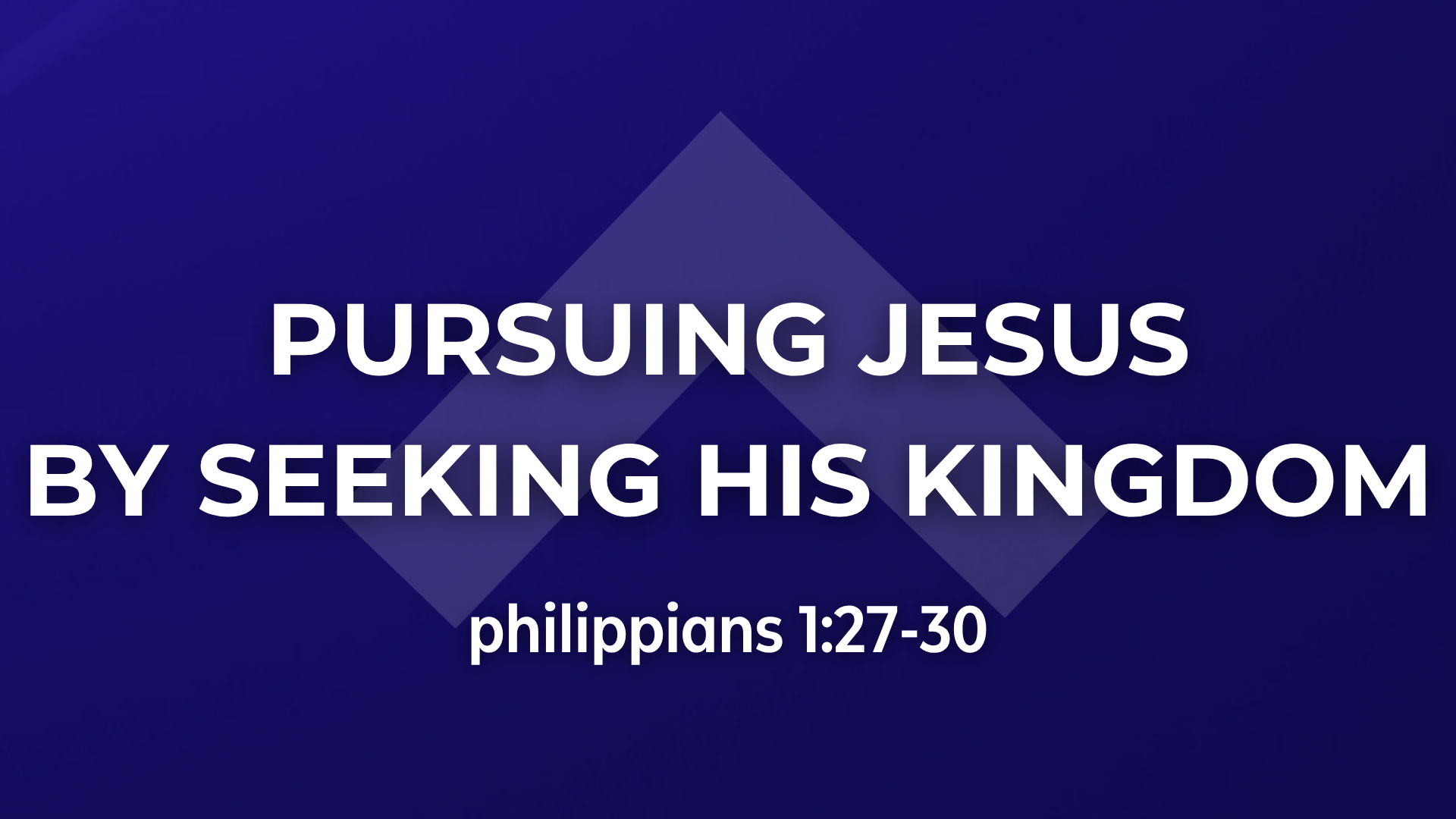 Philippians 1:27-30 - Pursuing Jesus By Seeking His Kingdom