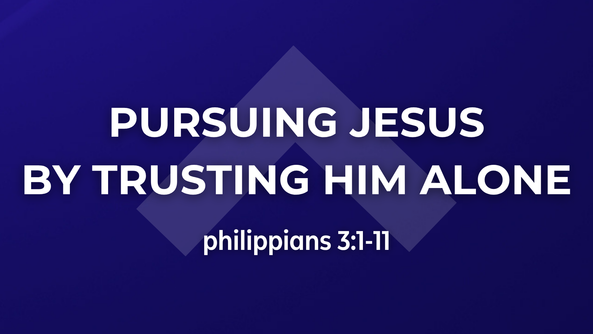 Philippians 3:1-11 - Pursuing Jesus By Trusting Him Alone