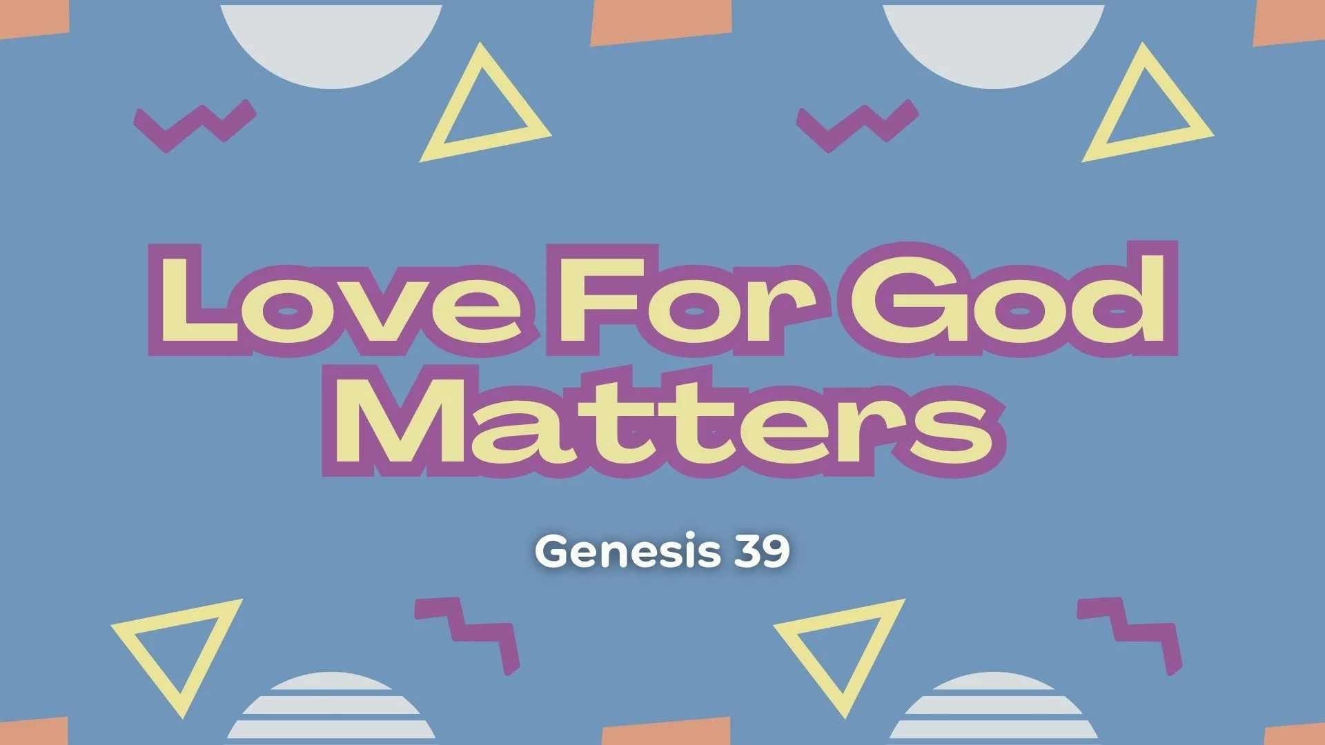 Genesis 39 - Loving God Matters