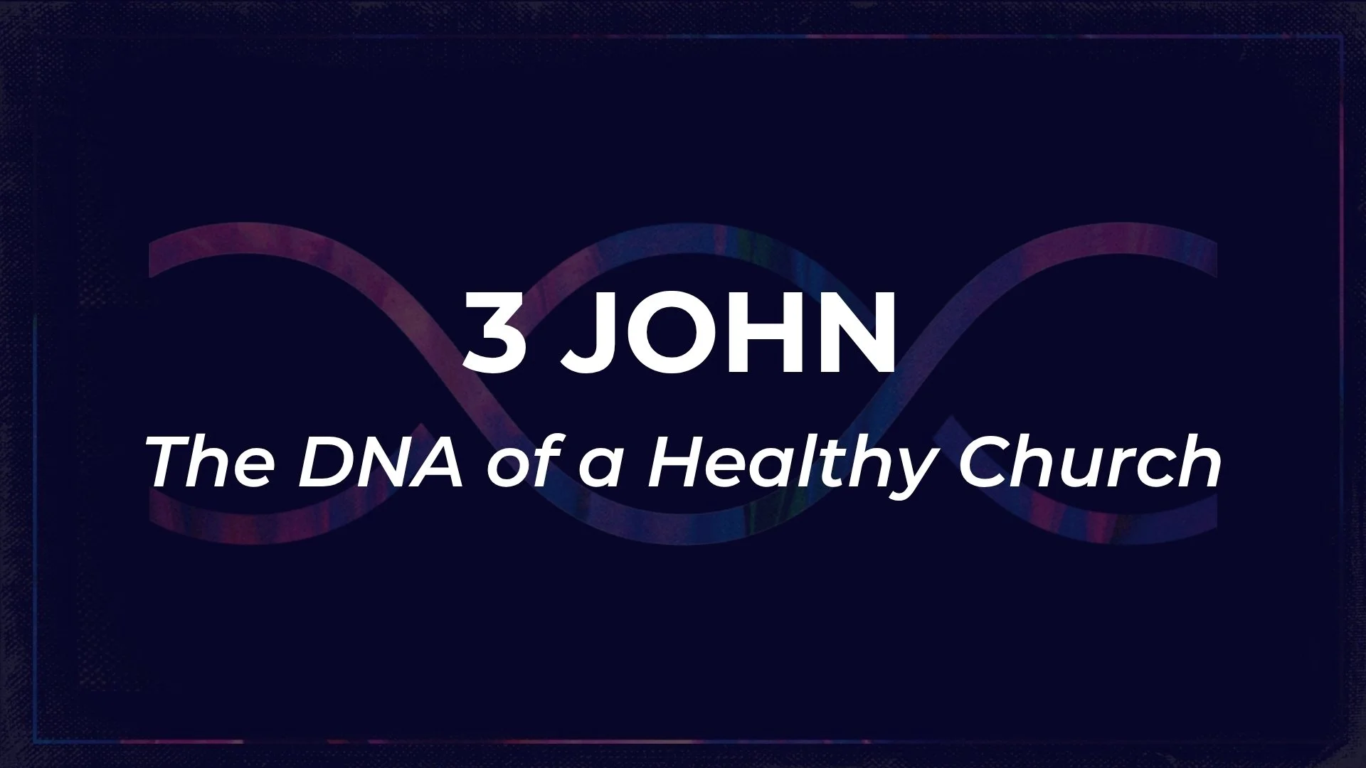 3 John - The DNA Of A Healthy Church