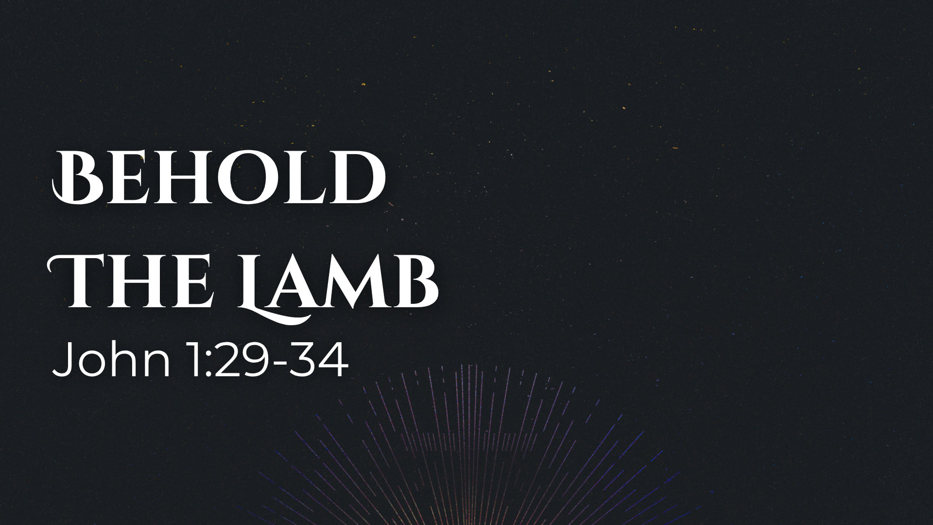 John 1:29-34 - Behold The Lamb