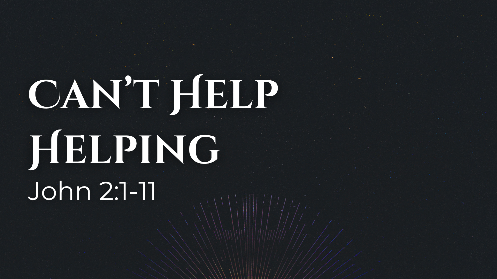 John 2:1-11 - Can’t Help Helping