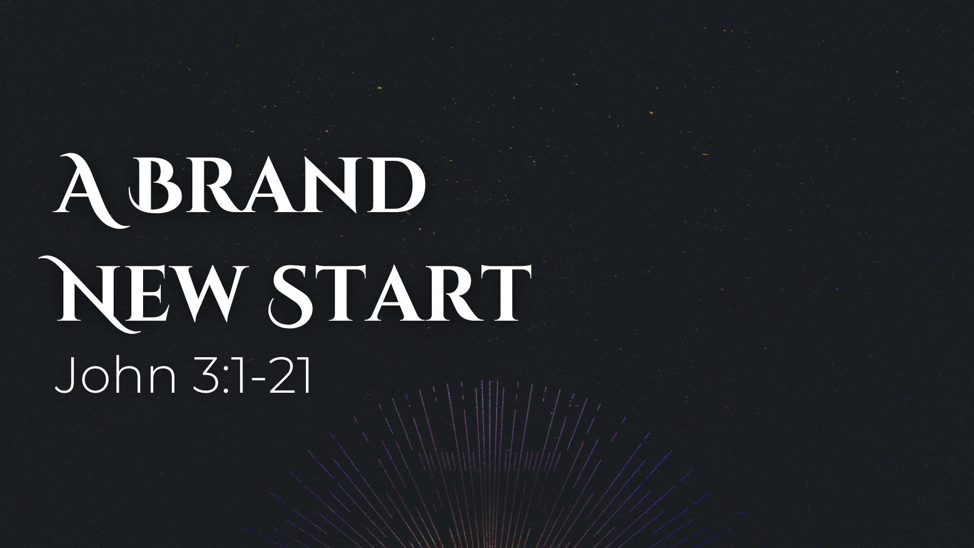John 3:1-21 - A Brand New Start