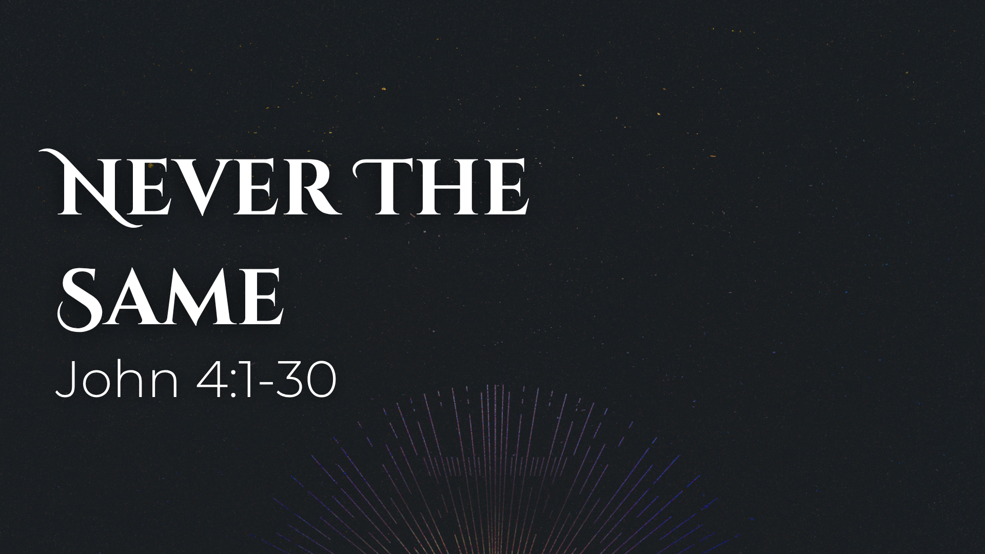 John 4:1-30 - Never The Same