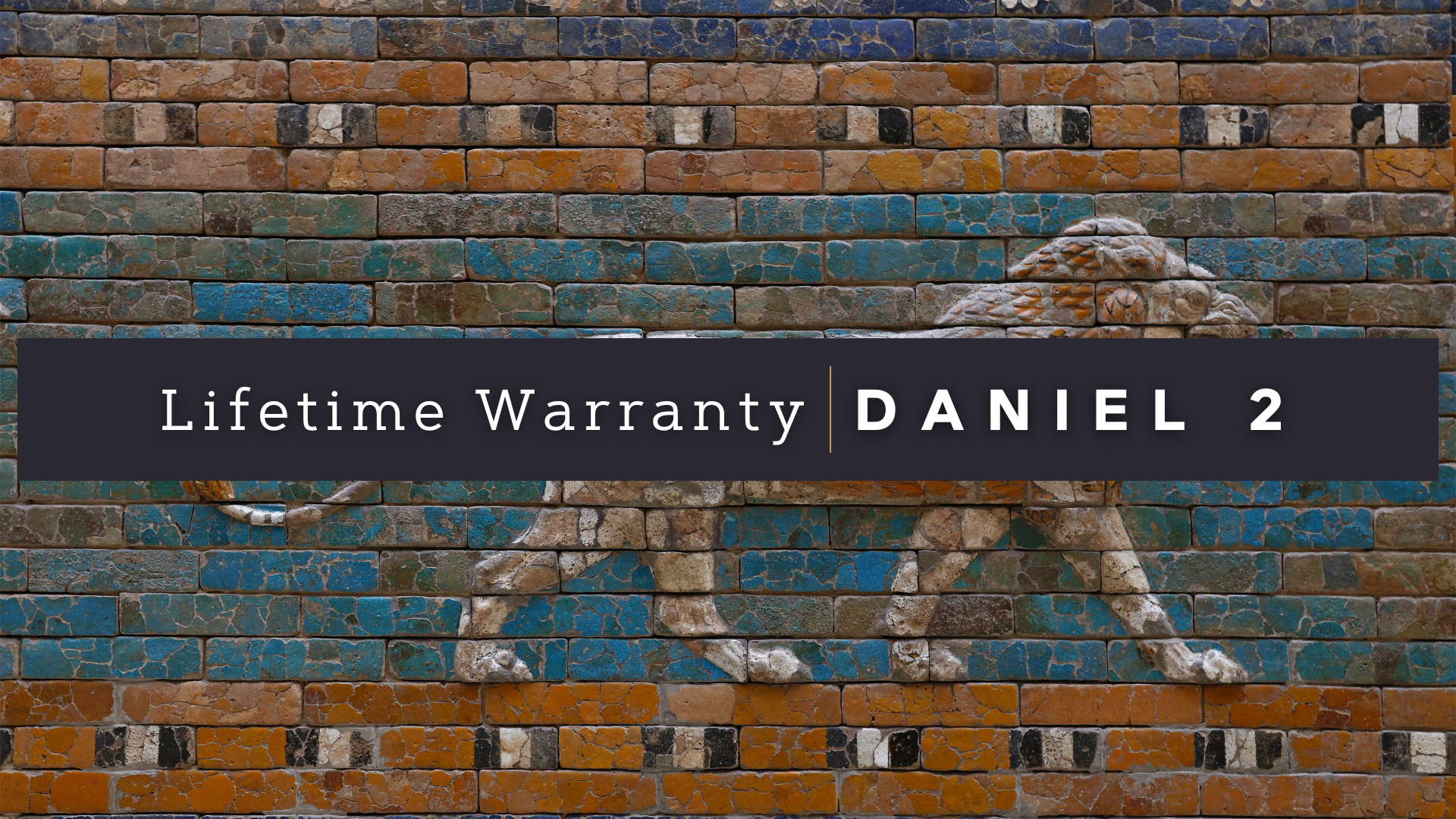 Daniel 2 - Lifetime Warranty