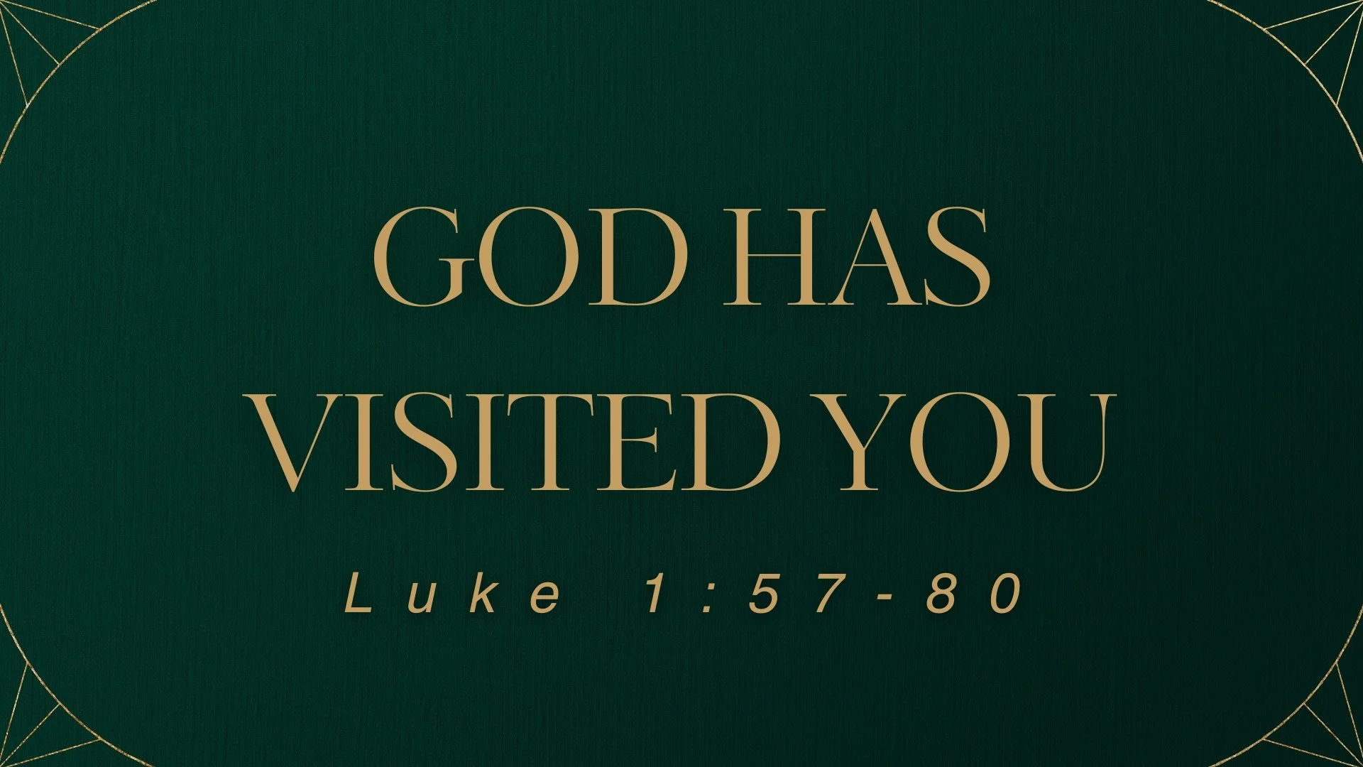 Luke 1:57-80 - God Has Visited You