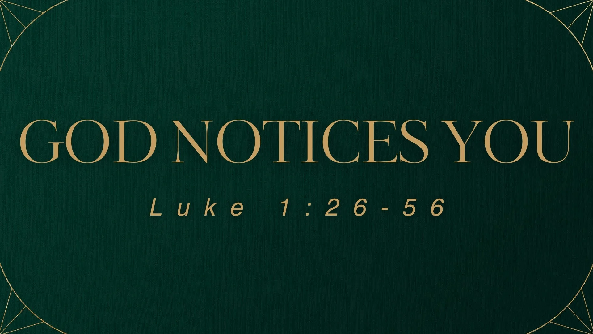 Luke 1:26-56 - God Notices You