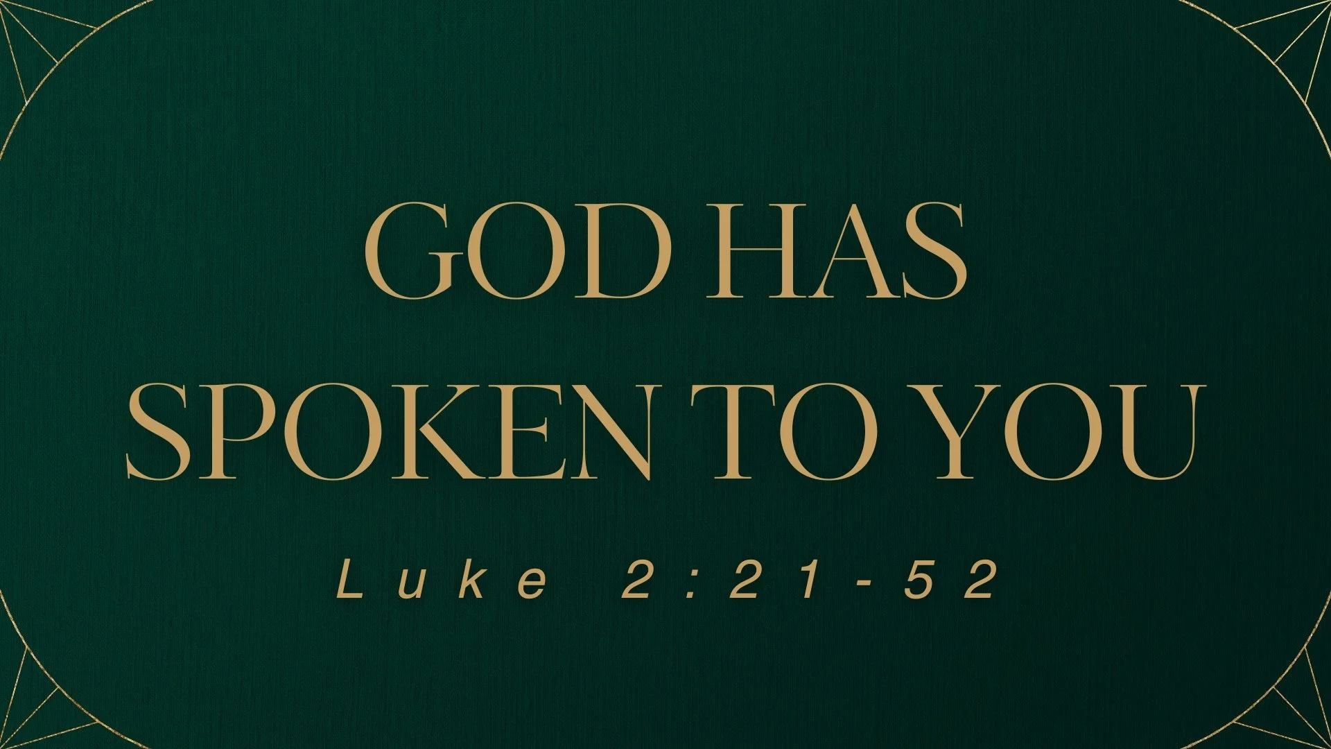 Luke 2:21-52 - God Has Spoken To You