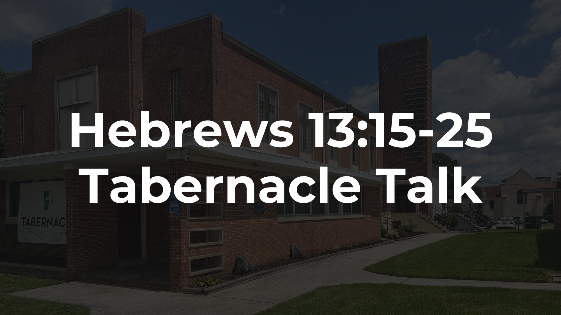 Hebrews 13:15-25 - Obeying Your Spiritual Leaders And Tabernacle Talk Takes A Hiatus