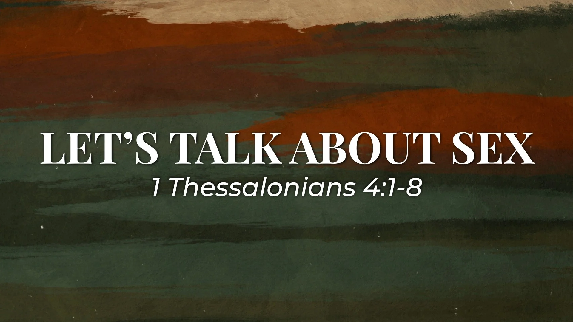 1 Thessalonians 4:1-8 - Let’s Talk About Sex
