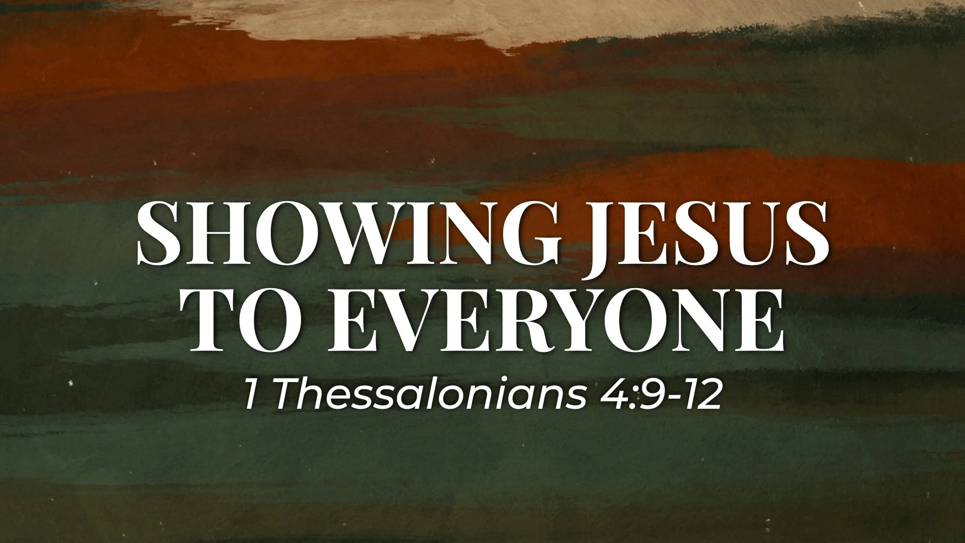 1 Thessalonians 4:9-12 - Showing Jesus To Everyone