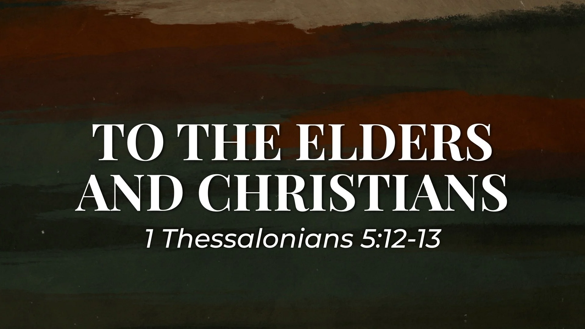 1 Thessalonians 5:12-13 — To The Elders And Christians