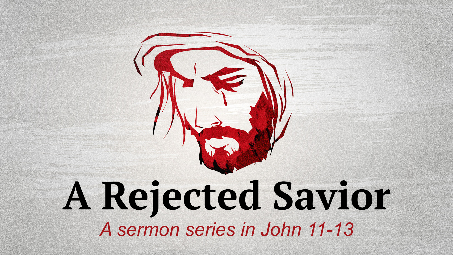 John 11-13 - A Rejected Savior