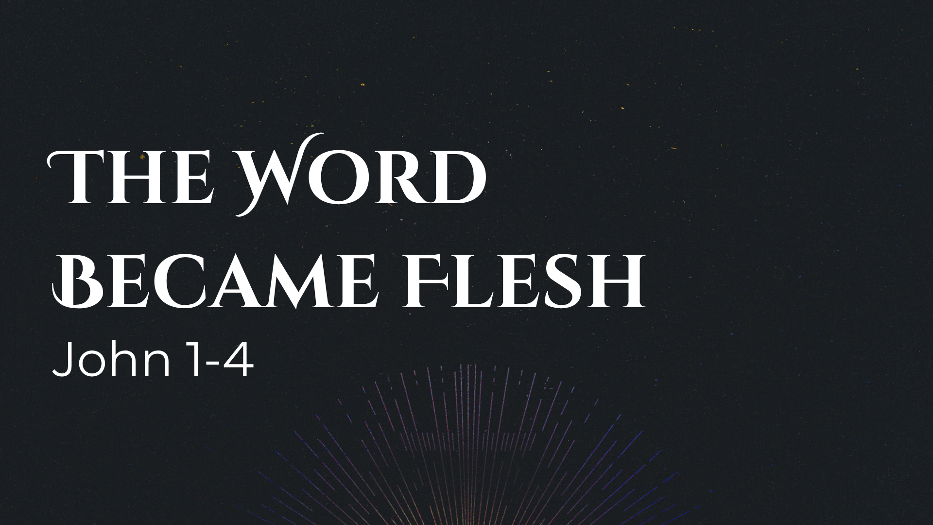 John 1-4 - The Word Became Flesh