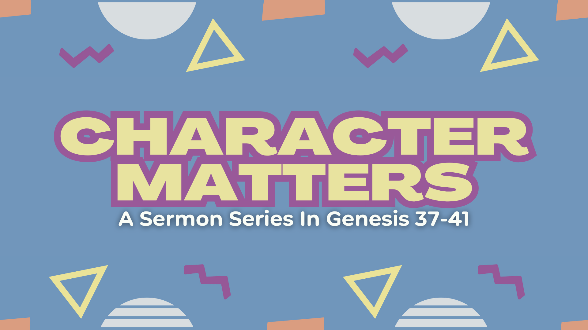 Genesis 37-41 - Character Matters