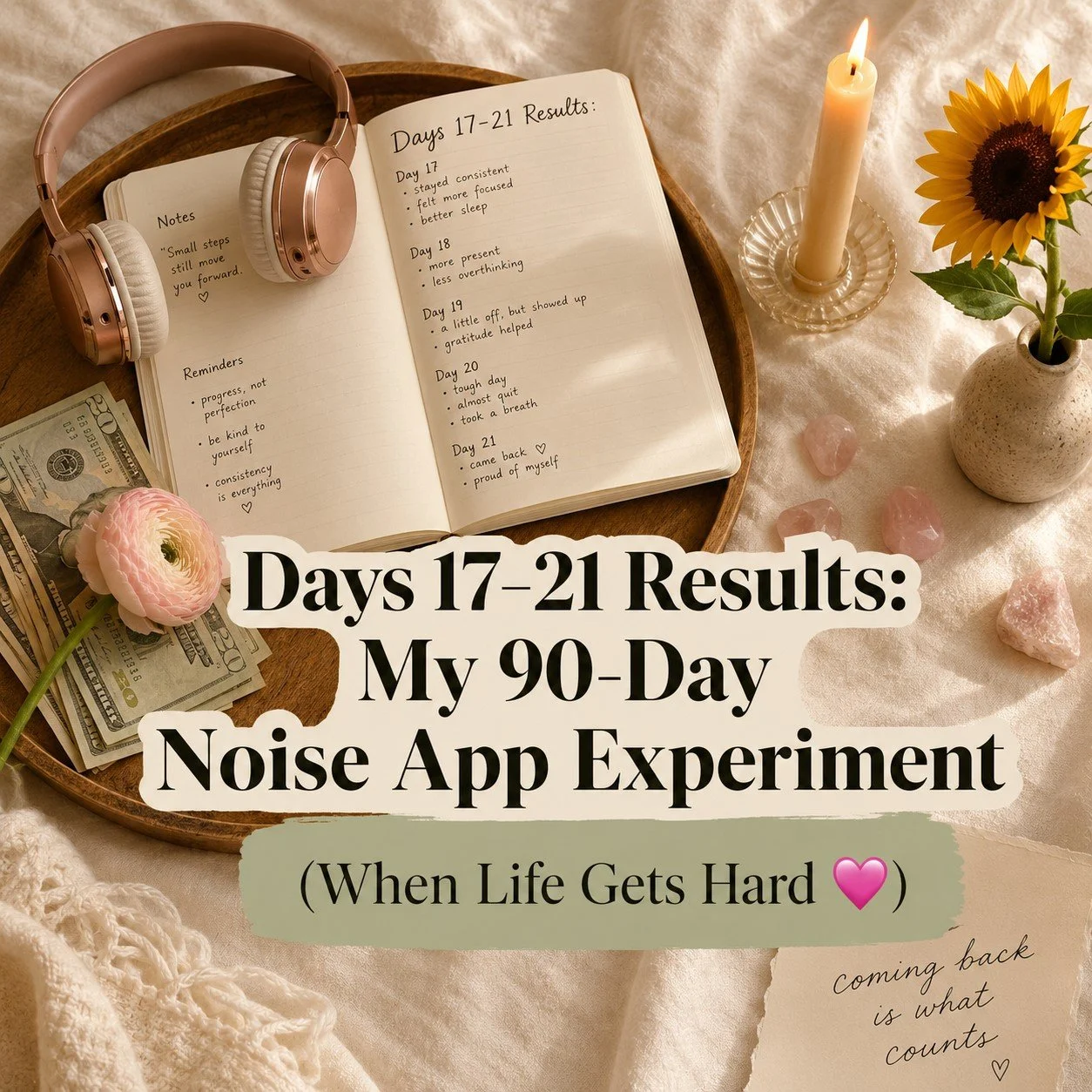 Days 17–21 Results: My 90-Day Noise App Experiment (When Life Gets Hard and You Show Up Anyway 💗)