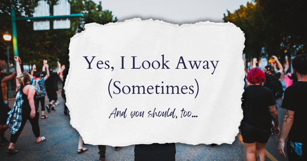 Yes, I Look Away (Sometimes)