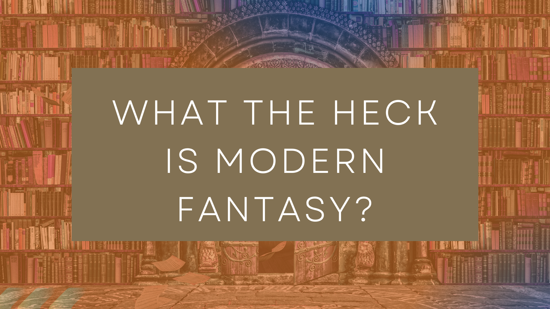 What the Heck is Modern Fantasy?