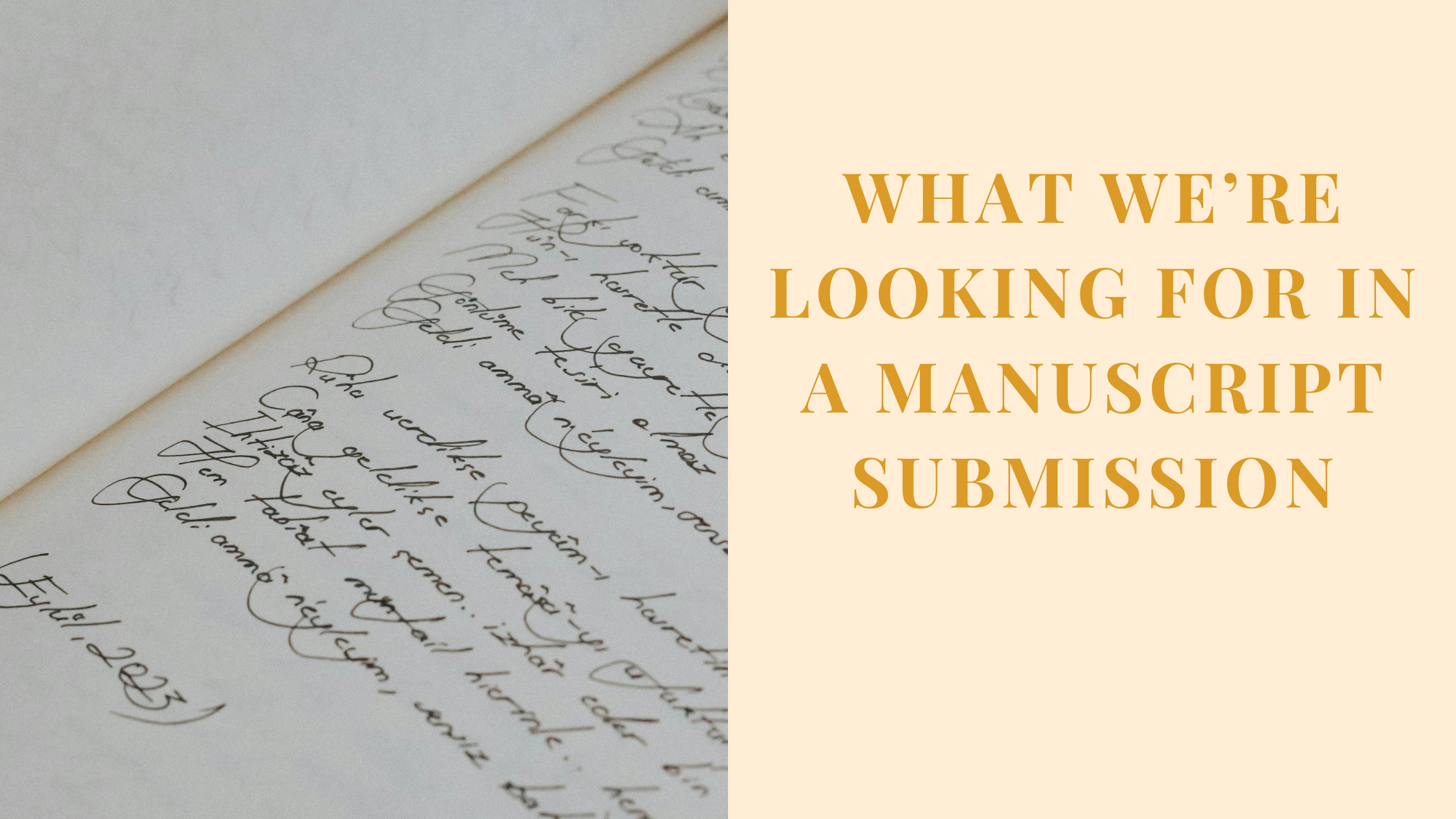 WHAT WE’RE LOOKING FOR IN A Manuscript SUBMISSION
