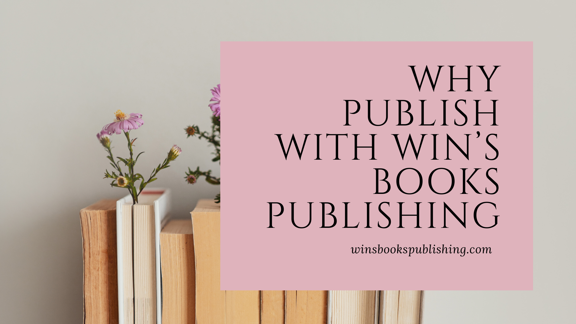 WHY PUBLISH with Win’s Books Publishing