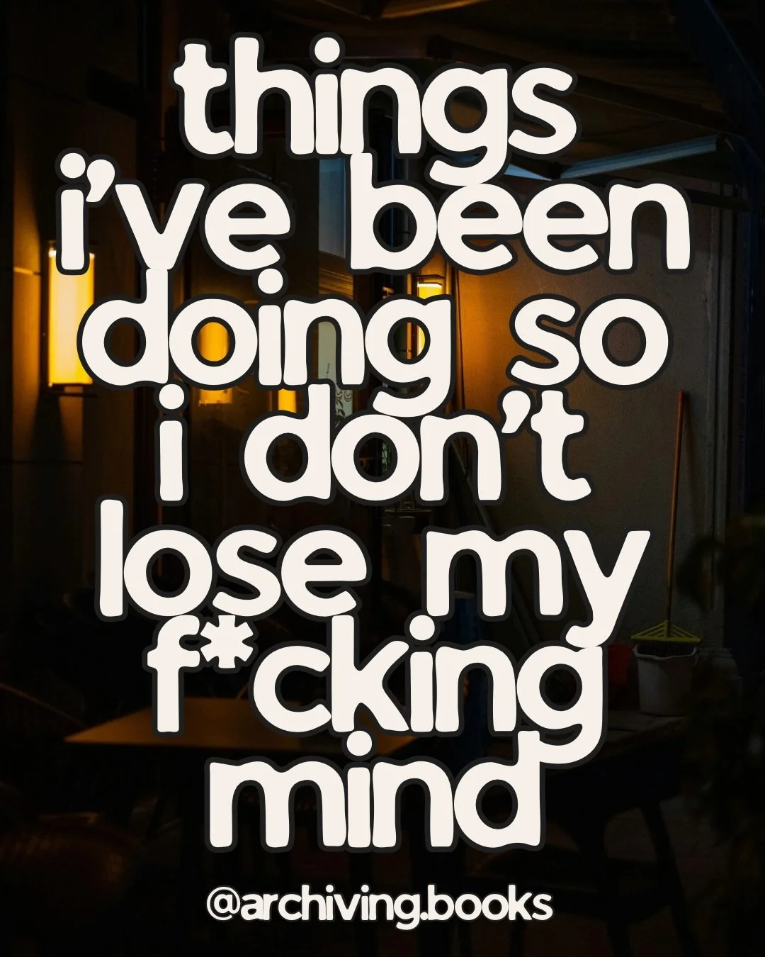 I am still losing my mind, don&rsquo;t worry.