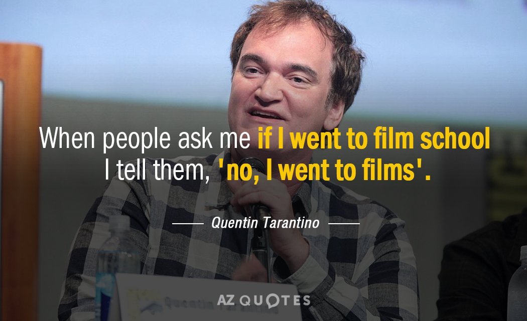 Quotation-Quentin-Tarantino-When-people-ask-me-if-I-went-to-film-school-29-5-0594.jpg