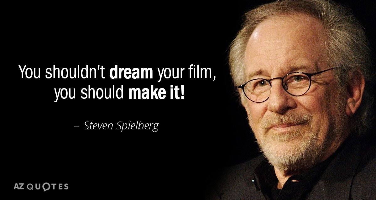 Quotation-Steven-Spielberg-You-shouldn-t-dream-your-film-you-should-make-it-87-99-75.jpg