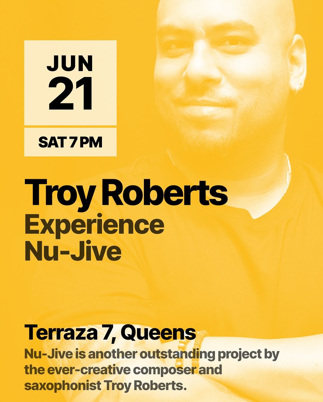 🚨 Troy Roberts Nu-Jive Live at Terraza 7 🚨
 📅 Saturday, June 21, 2025
 🕖 7:00 PM &ndash; 9:30 PM
 📍 Terraza 7 &mdash; 40-19 Gleane St, Queens, NY
 🎟 Tickets: terraza7.com | $20 (Mezzanine seating)
Three-time GRAMMY-nominated saxophonist Troy Ro