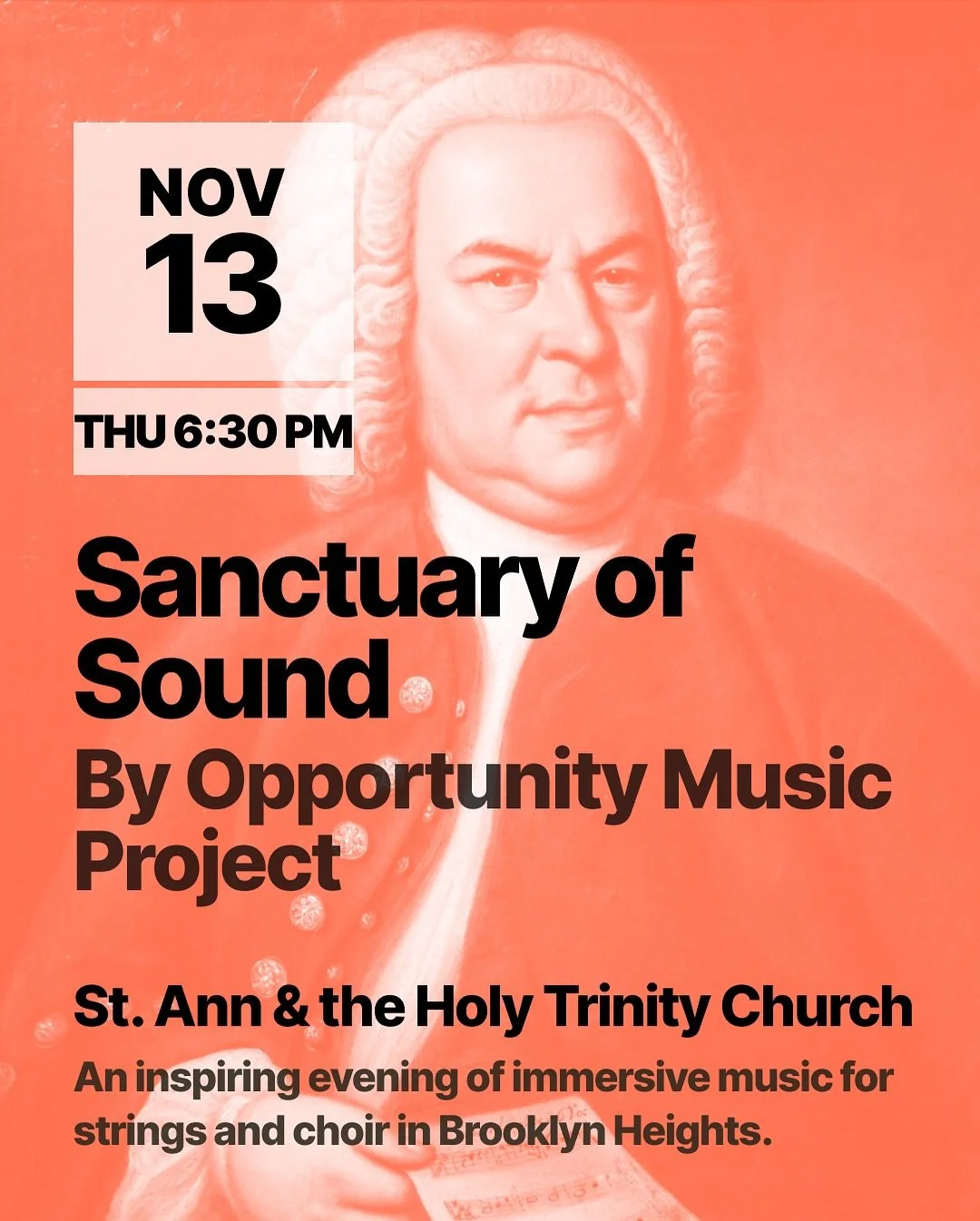 Opportunity Music Project presents: Sanctuary of Sound 
@opportunitymusicproject 
Location 
St. Ann &amp; The Holy Trinity Church 
157 Montague St. Brooklyn, NY 11201
 
Date and time
November 13, 2025 
Doors: 6:30pm 
Concert: 7:00pm

Event Descriptio