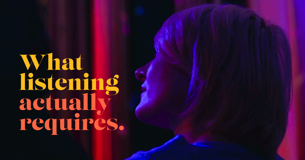 What listening actually requires