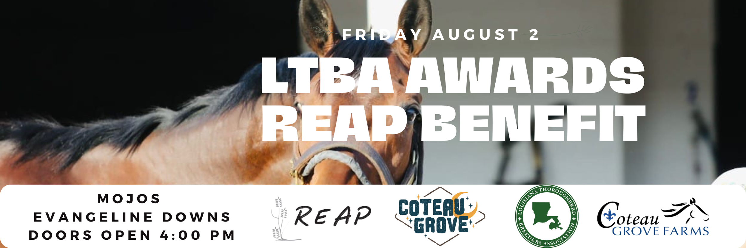 August 2. Louisiana Champions Awards. REAP Benefit. Louisiana Stallion Stakes. D.S. "Shine Young" Futurity.