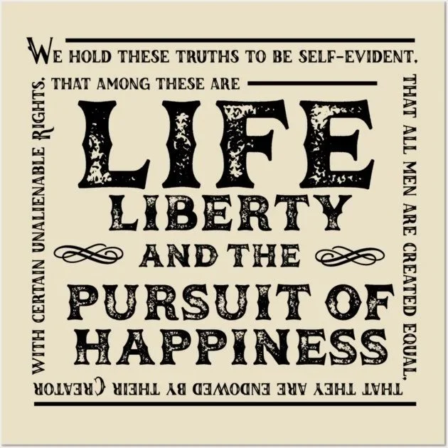 Life, Liberty, and the Pursuit of Happiness