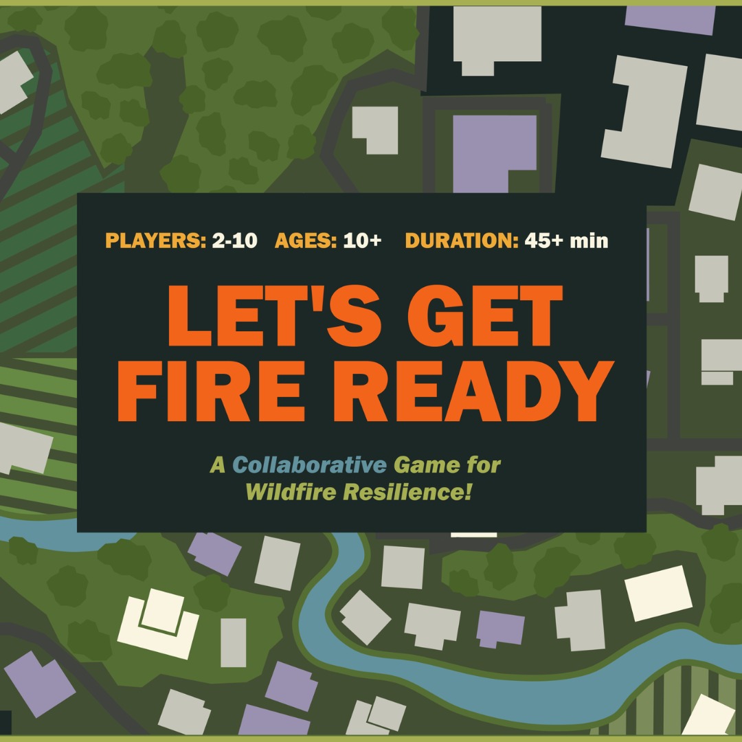 A colorful map with houses, trees, roads, and a river, overlaid with text promoting a collaborative game called "Let's Get Fire Ready" for wildfire resilience.