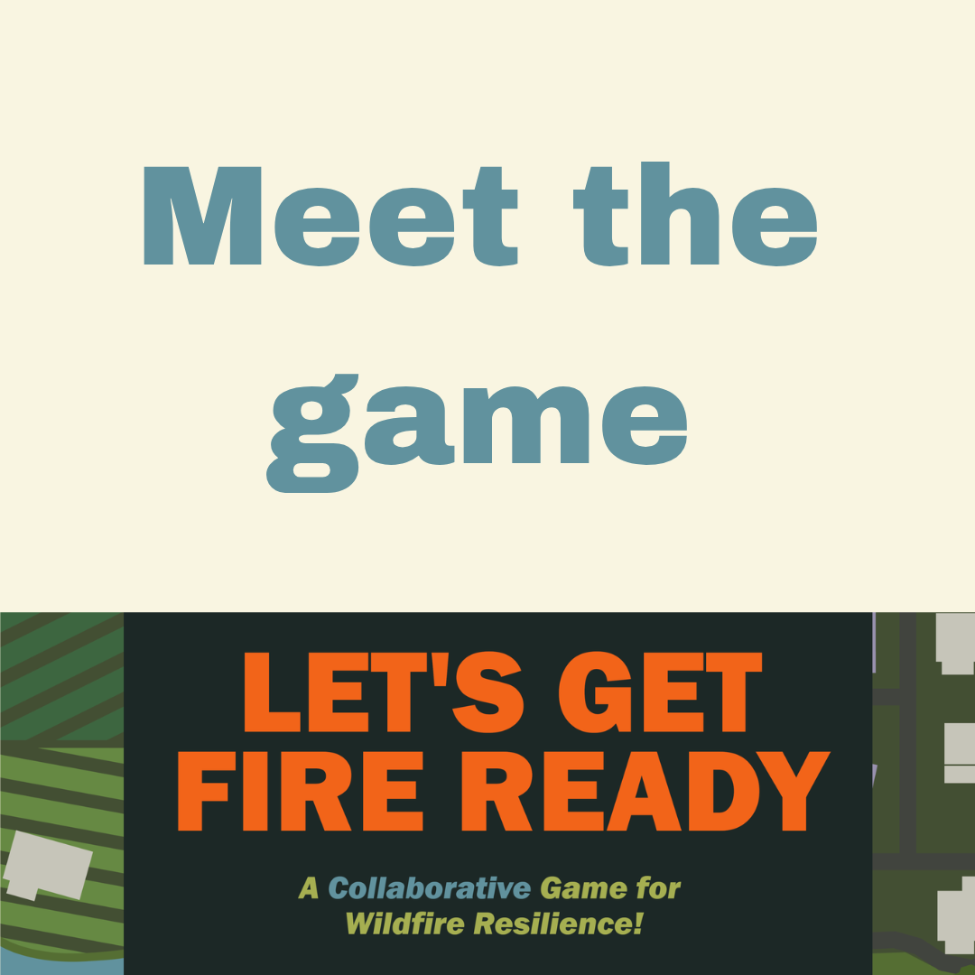 The image features the title of a game called "Let's Get Fire Ready" with the subtitle "A Collaborative Game for Wildfire Resilience!" and the phrase "Meet the game" overseeing the title. The background includes a map-like design with green and gray colors.