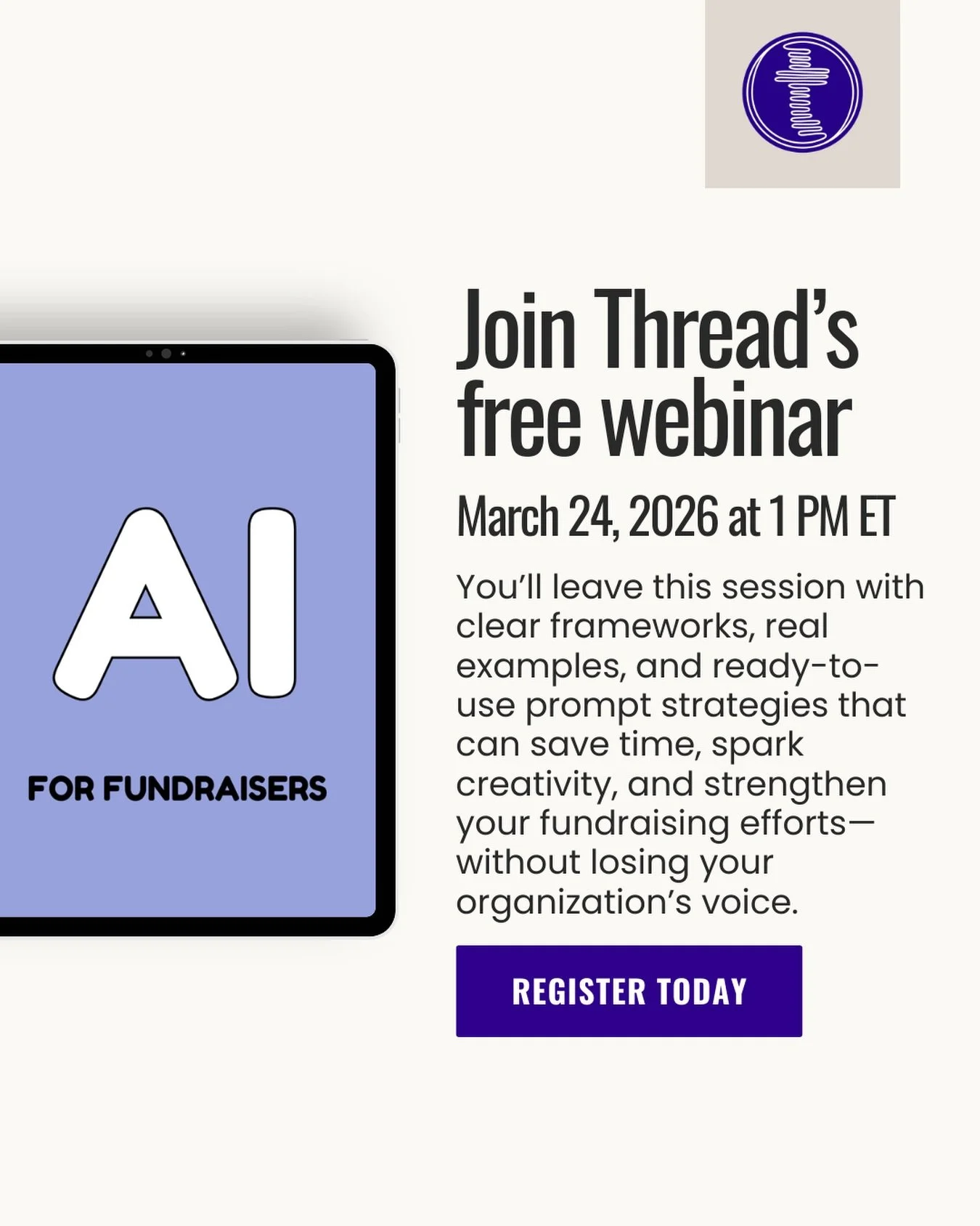 Fundraisers, this one&rsquo;s for you 👇
AI doesn&rsquo;t have to replace your voice; it can amplify it.

Join Thread&rsquo;s FREE webinar (March 24, 1 PM ET) and get:
✔️ Real examples
✔️ Practical frameworks
✔️ Ready-to-use prompts

Save time. Boost