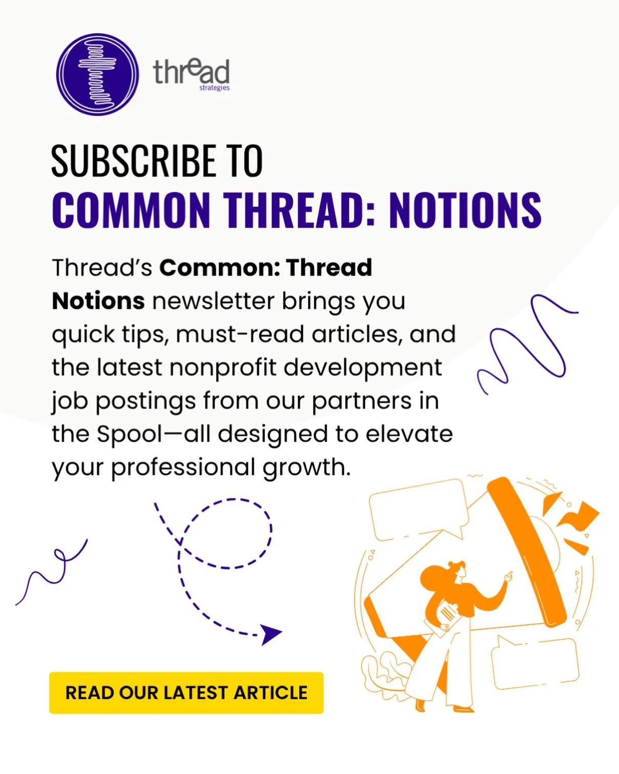 Stay in the know with the latest insights, opportunities, and must-read resources in the nonprofit sector by reading Thread&rsquo;s Common Thread: Notions newsletter!
This newsletter features quick tips, curated articles, and the newest job postings&