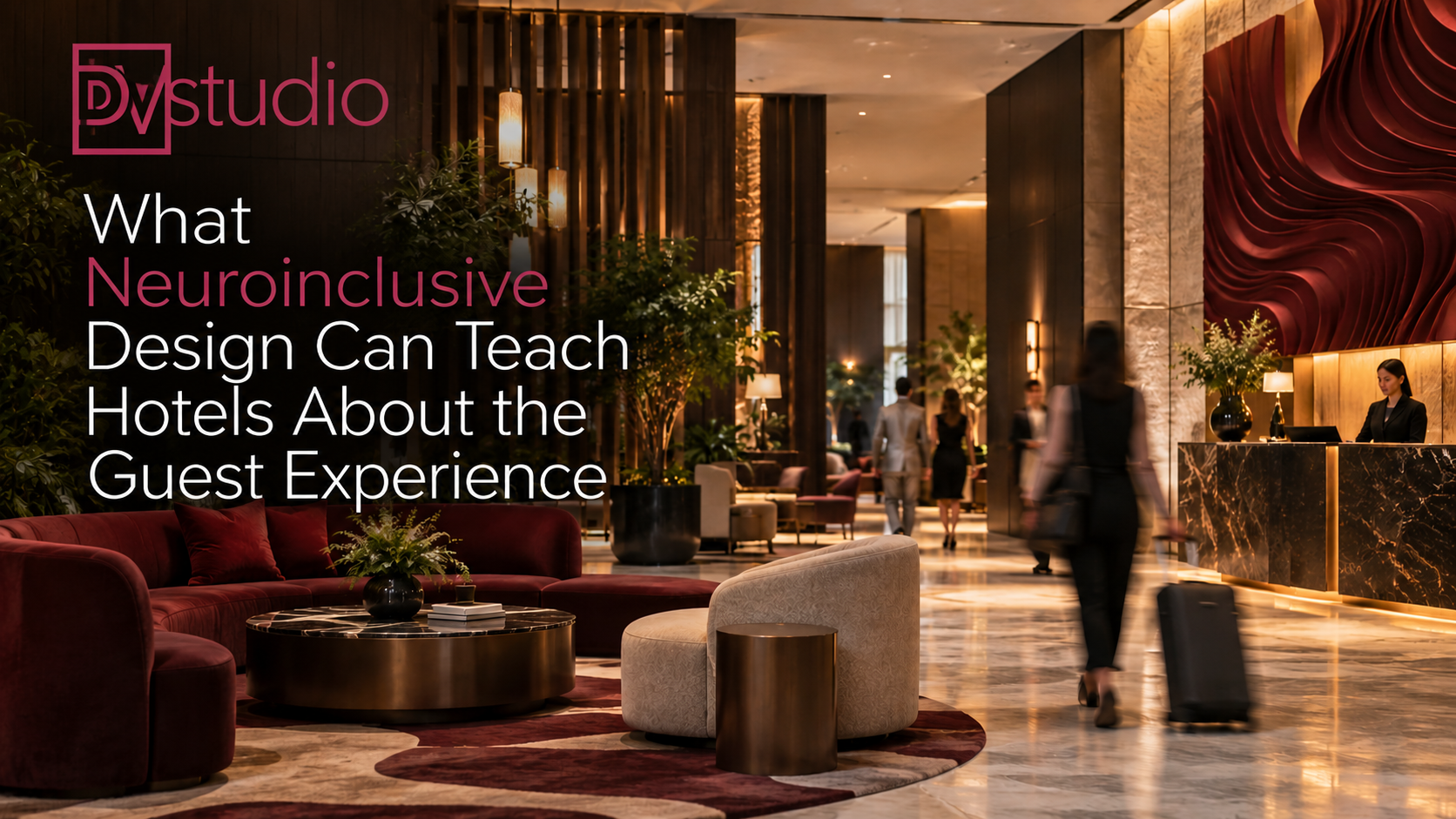 What Neuroinclusive Design Can Teach Hotels About the Guest Experience