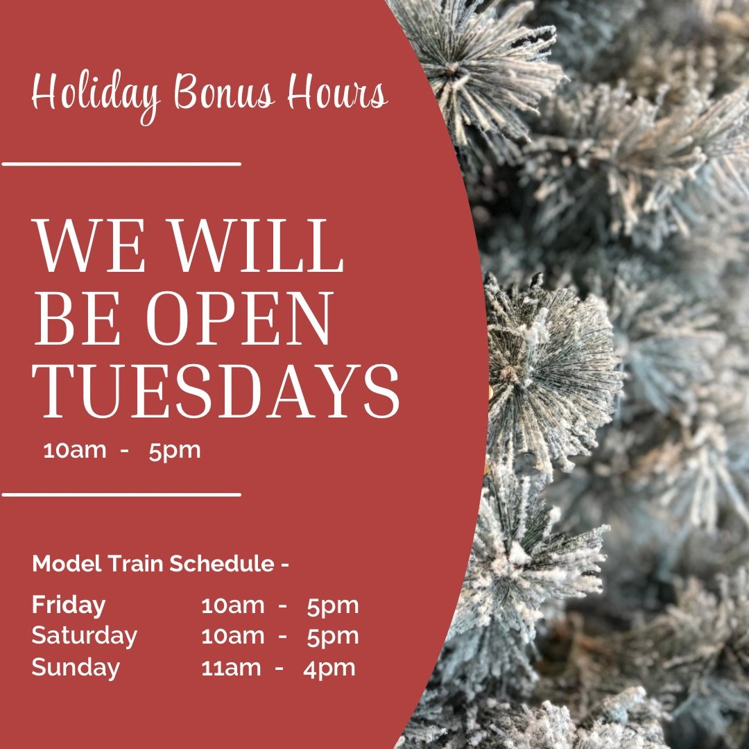We are adding bonus hours! Starting Tuesday, November 25th we will be open 10-5 for an extra day of Holiday shopping each week, through the end of December. 

If you are excited to see the model train display again this year (or if you haven&rsquo;t 