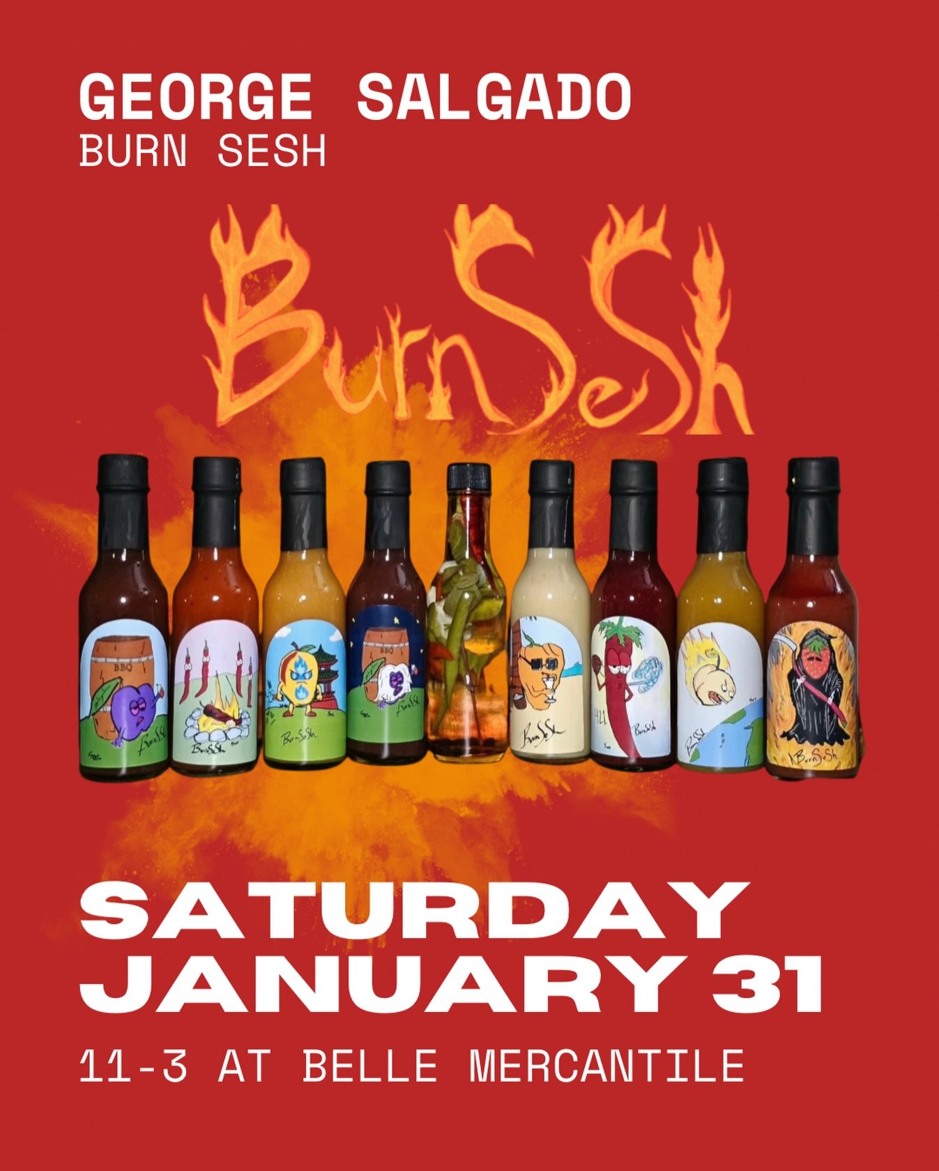 We are super excited for this pop up event with George Salgado, the maker of Burn Sesh hot sauces!  Meet with George, discuss all things hot sauce related, sample and purchase some of the best locally made sauces. 

This event runs from 11am-3pm on S