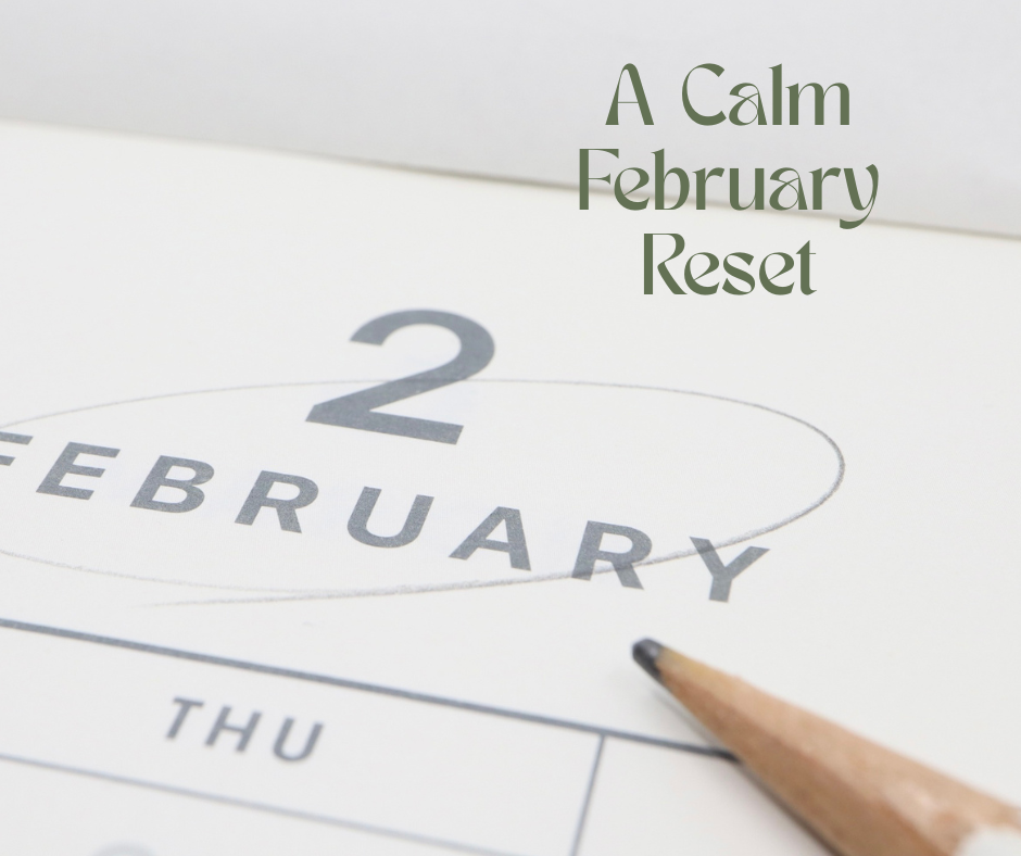 A Calm February Reset: Reclaiming Your Time, Space, and Rhythm